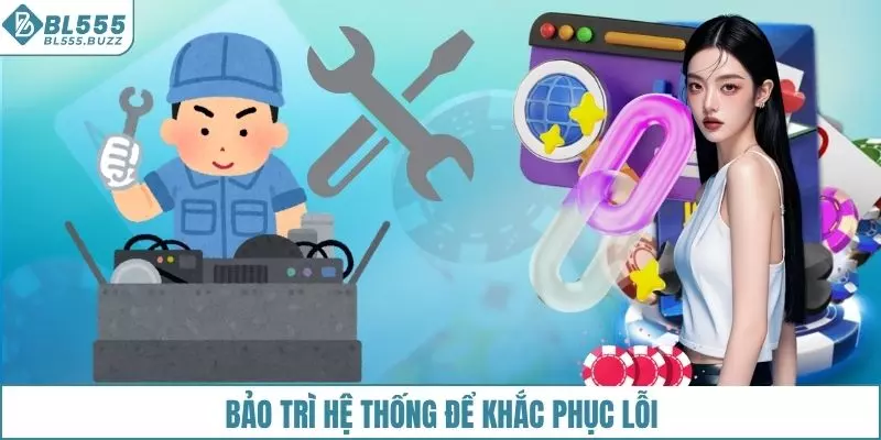 BL555 bảo trì định kỳ để khắc phục lỗi hệ thống