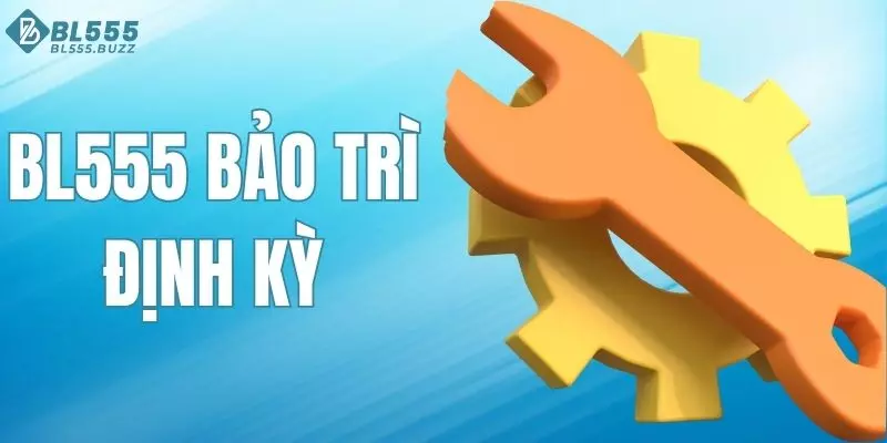 BL555 Bảo Trì Định Kỳ - Phương Thức Khắc Phục Lỗi Hoạt Động